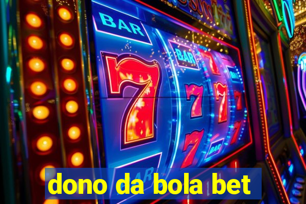 dono da bola bet